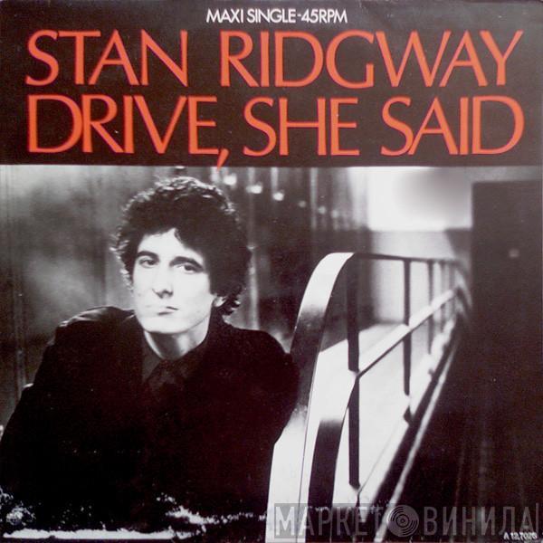 Stan Ridgway  - Drive, She Said