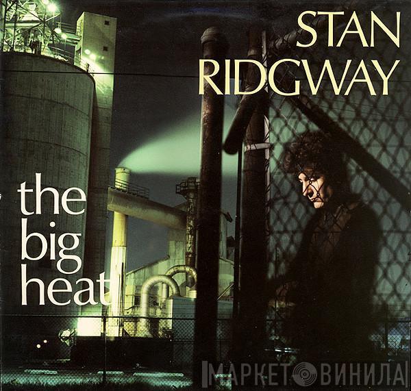 Stan Ridgway - The Big Heat