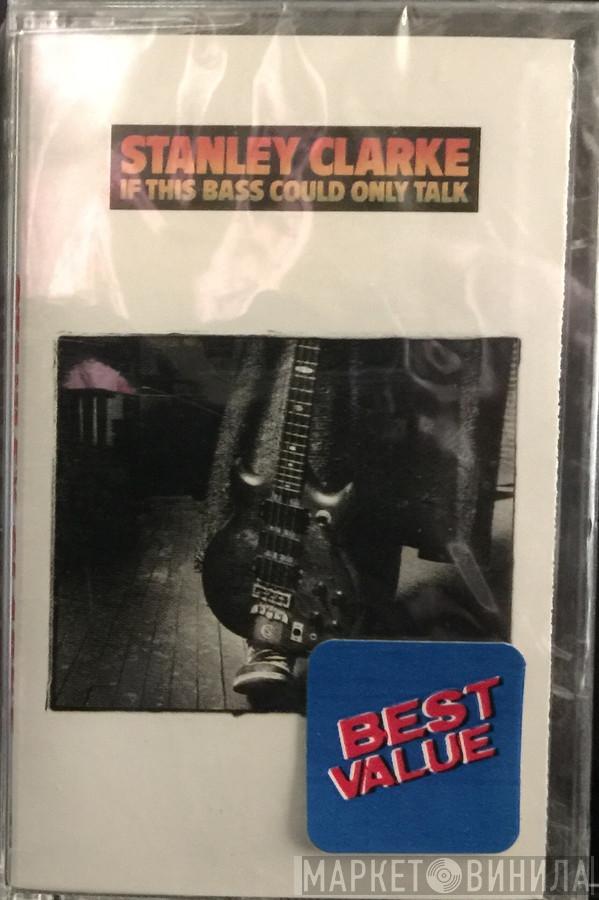 Stanley Clarke - If This Bass Could Only Talk