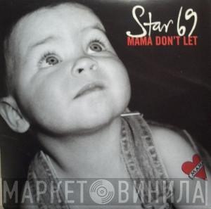 Star 69 - Mama Don't Let