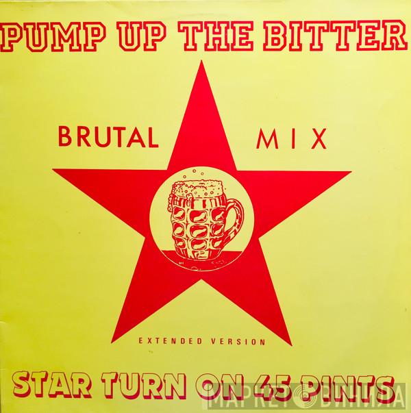  Star Turn on 45 Pints  - Pump Up The Bitter
