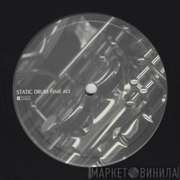 Static Drum - Final Act