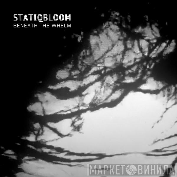 Statiqbloom - Beneath The Whelm