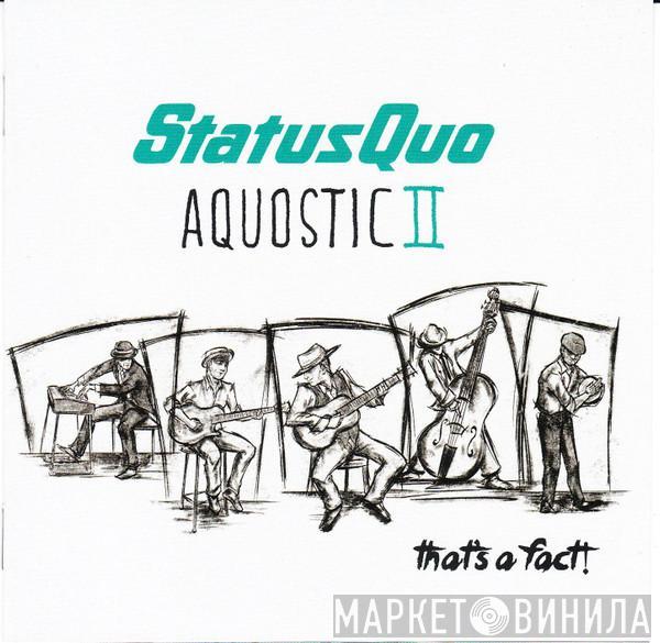  Status Quo  - Aquostic II : That's A Fact !