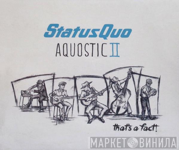  Status Quo  - Aquostic II : That's A Fact !