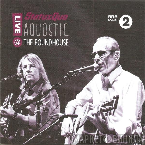  Status Quo  - Aquostic -  Live @ The Roundhouse