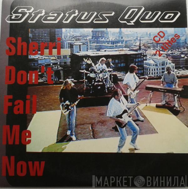  Status Quo  - Sherri Don't Fail Me Now