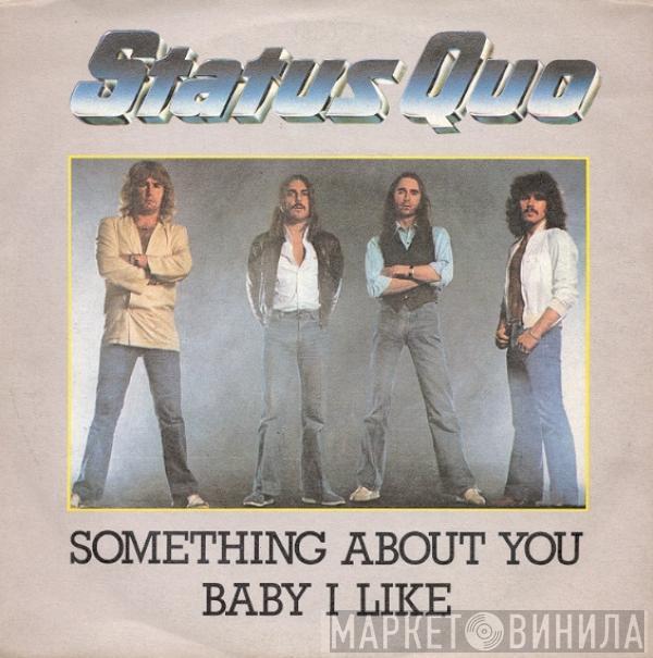  Status Quo  - Something About You Baby I Like