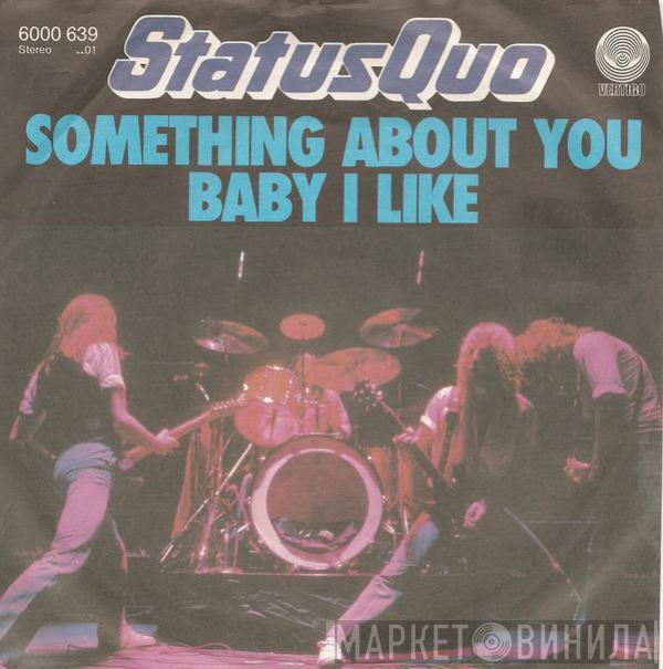  Status Quo  - Something About You Baby I Like
