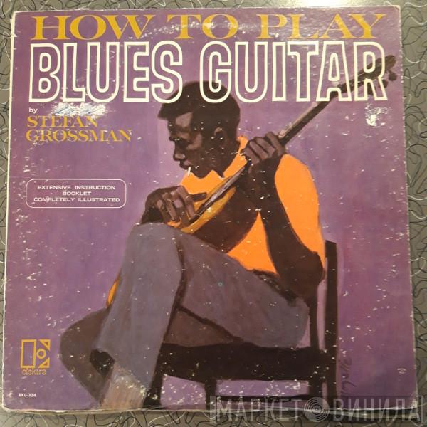  Stefan Grossman  - How To Play Blues Guitar