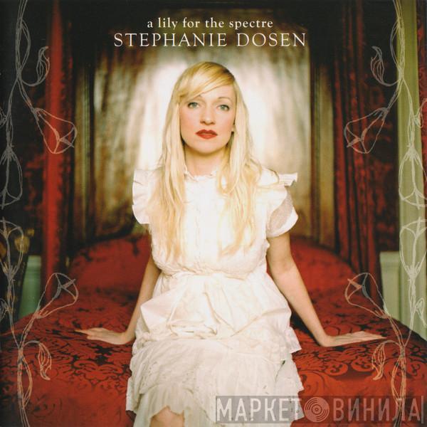 Stephanie Dosen - A Lily For The Spectre