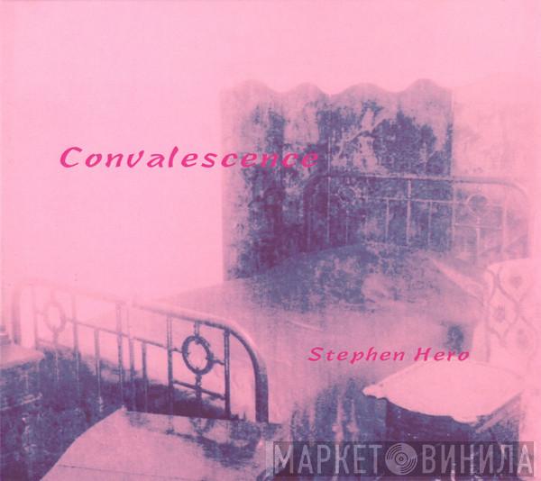 Stephen Hero - Convalesence