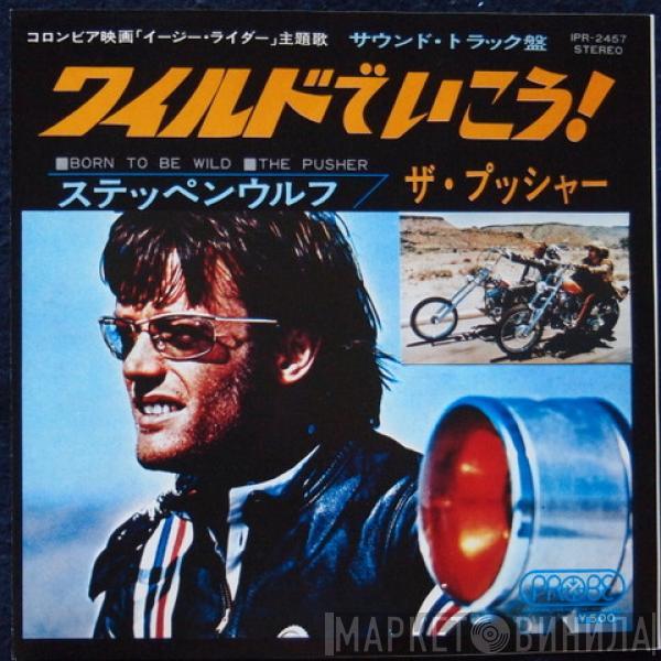  Steppenwolf  - Born To Be Wild / The Pusher