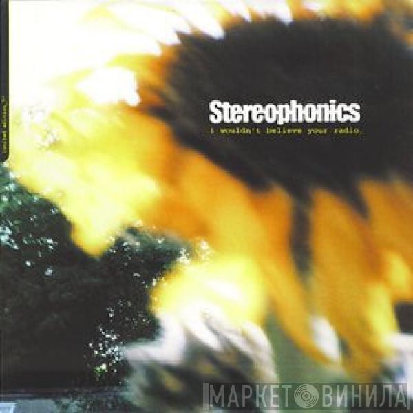  Stereophonics  - I Wouldn't Believe Your Radio