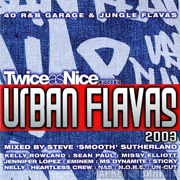 Steve "Smooth" Sutherland - Twice As Nice Presents Urban Flavas 2003