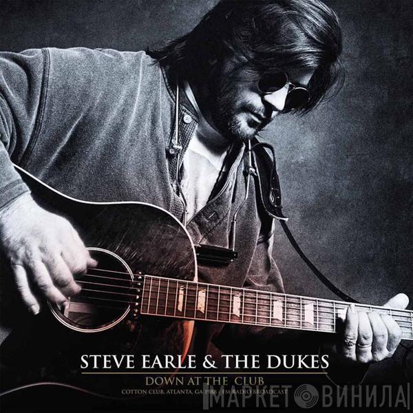  Steve Earle & The Dukes  - Down At The Club