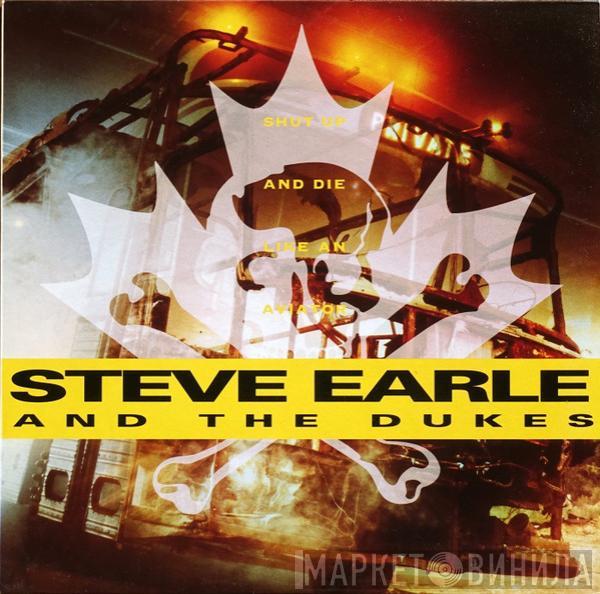 Steve Earle & The Dukes - Shut Up And Die Like An Aviator