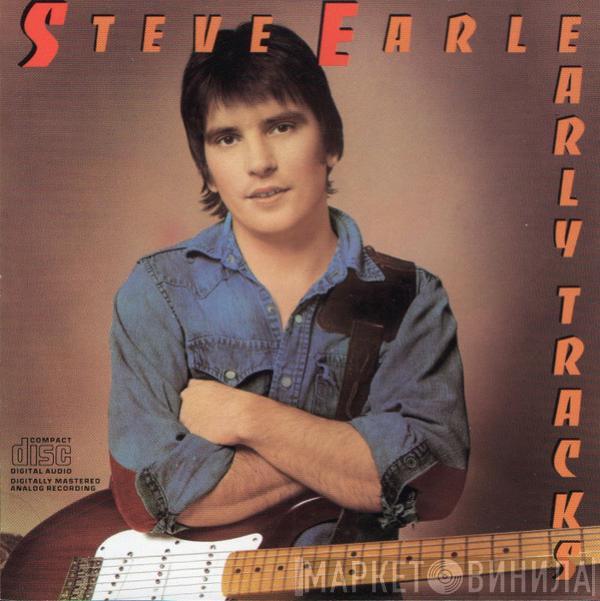  Steve Earle  - Early Tracks