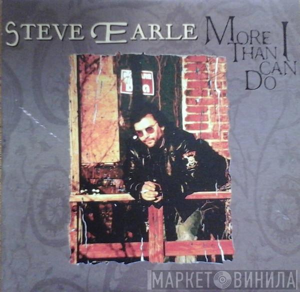 Steve Earle - More Than I Can Do