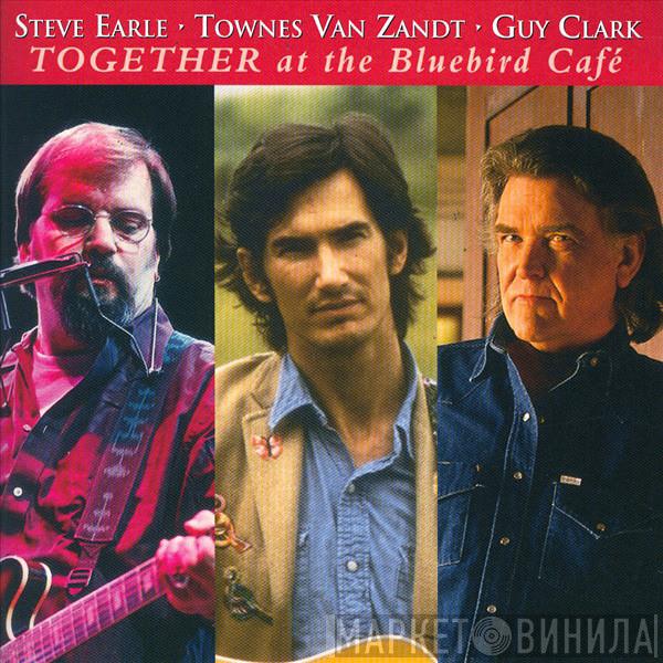 - Steve Earle - Townes Van Zandt  Guy Clark  - Together At The Bluebird Café