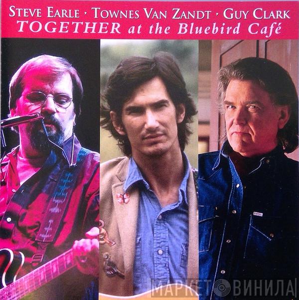 - Steve Earle - Townes Van Zandt  Guy Clark  - Together At The Bluebird Café