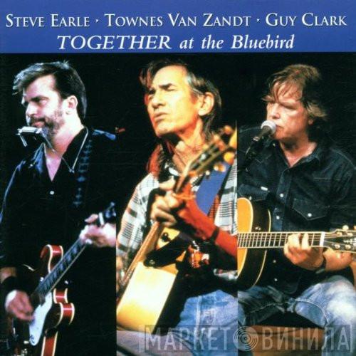 Steve Earle, Townes Van Zandt, Guy Clark - Together At The Bluebird