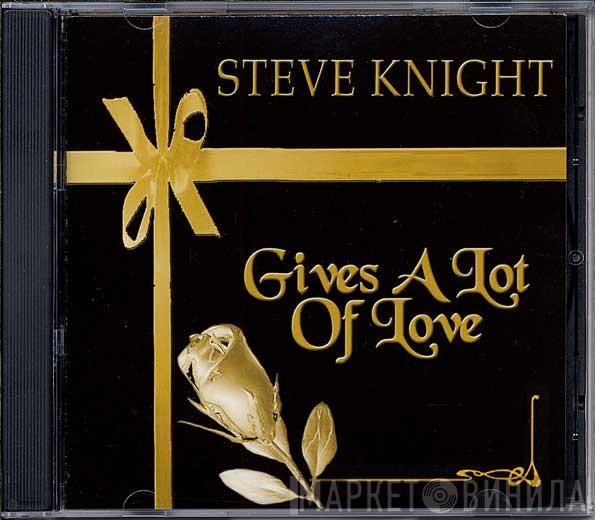 Steve Knight  - Gives A Lot Of Love