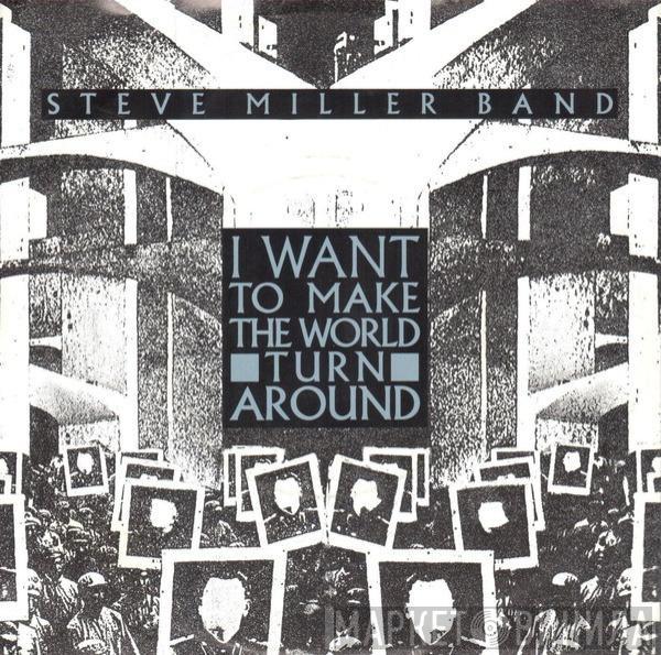  Steve Miller Band  - I Want To Make The World Turn Around