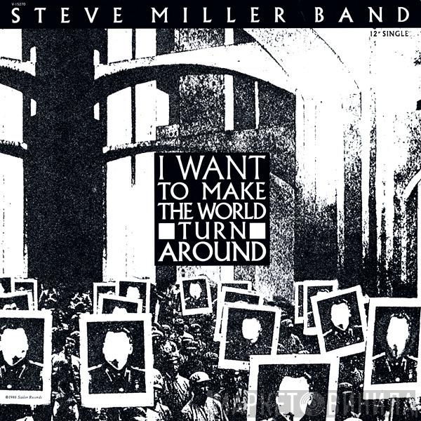  Steve Miller Band  - I Want To Make The World Turn Around