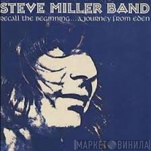  Steve Miller Band  - Recall The Beginning … A Journey From Eden