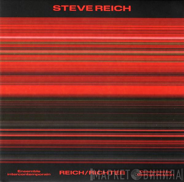 Steve Reich, Ensemble Intercontemporain, George Jackson  - Reich/Richter