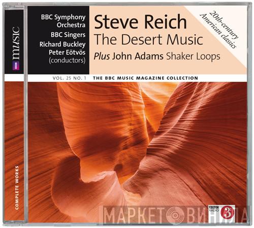 Steve Reich, John Adams, BBC Symphony Orchestra, BBC Singers, Richard Buckley, Peter Eötvös - Steve Reich The Desert Music Plus John Adams Shaker Loops