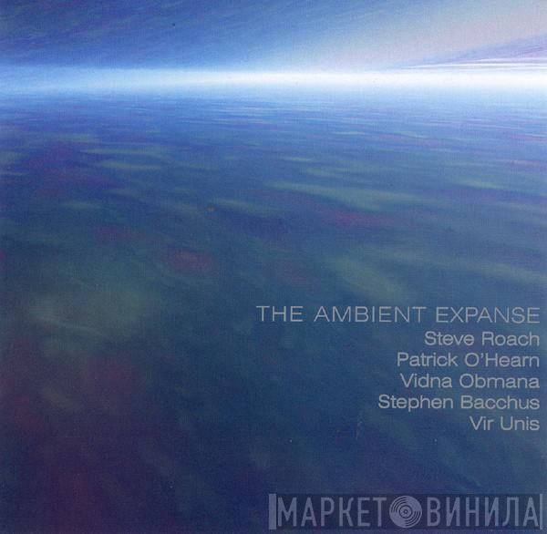 Steve Roach, Patrick O'Hearn, Vidna Obmana, Stephen Bacchus, Vir Unis - The Ambient Expanse