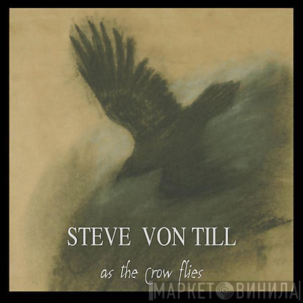 Steve Von Till - As The Crow Flies