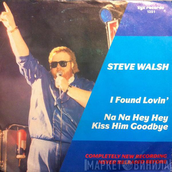  Steve Walsh   - I Found Lovin' / Na Na Hey Hey Kiss Him Goodbye