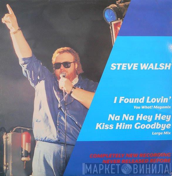 Steve Walsh  - I Found Lovin' (You What Megamix) / Na Na Hey Hey (Kiss Him Goodbye) (Large Mix)