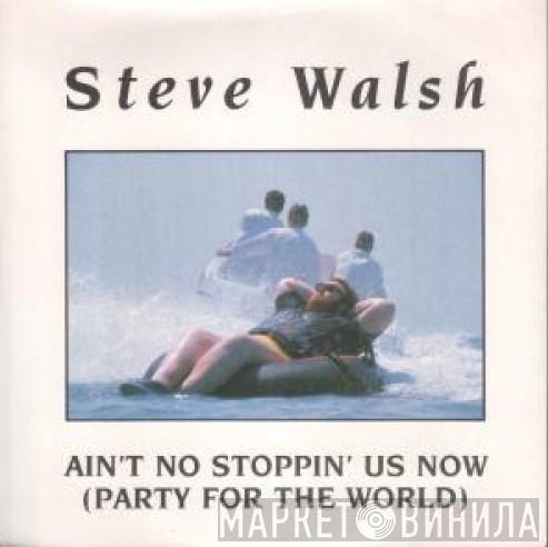 Steve Walsh  - Ain't No Stoppin' Us Now (Party For The World)
