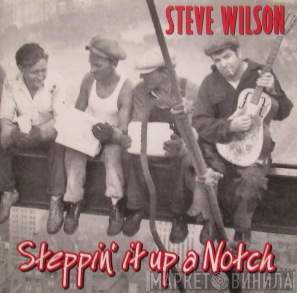 Steve Wilson  - Steppin' It Up A Notch