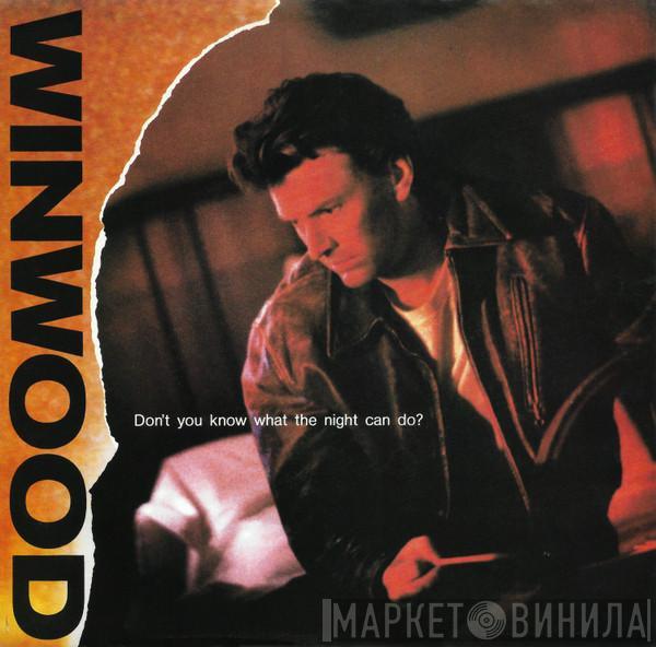  Steve Winwood  - Don't You Know What The Night Can Do?