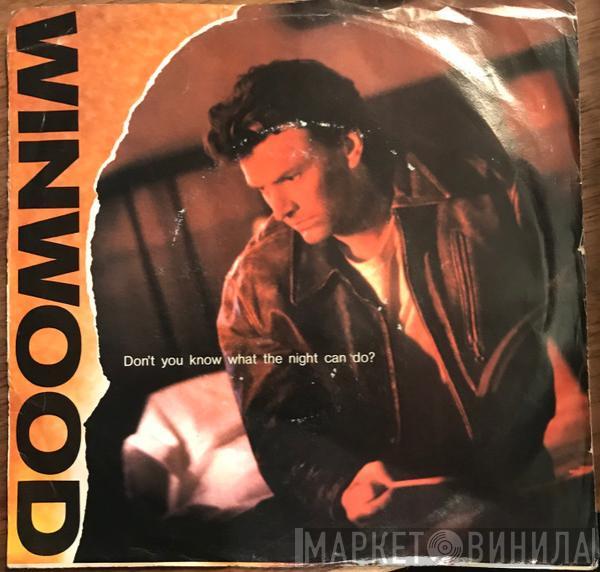  Steve Winwood  - Don't You Know What The Night Can Do?