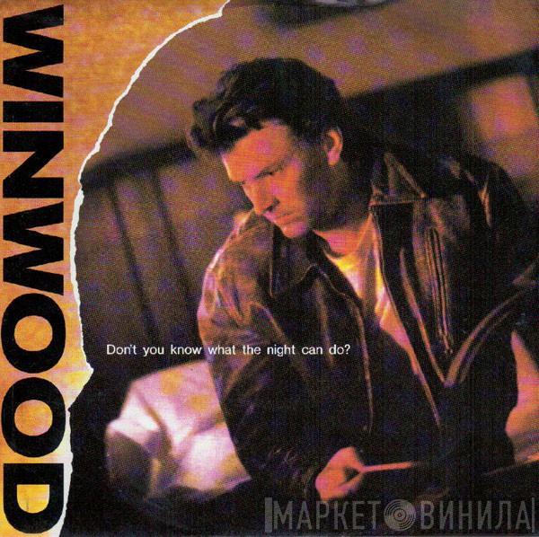  Steve Winwood  - Don't You Know What The Night Can Do?