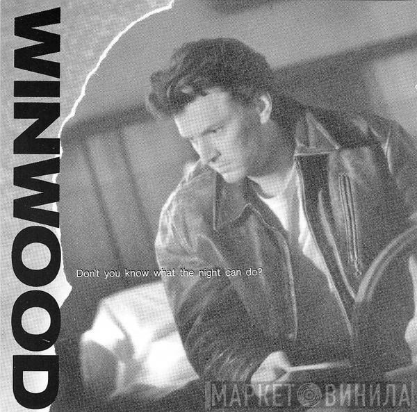  Steve Winwood  - Don't You Know What The Night Can Do?