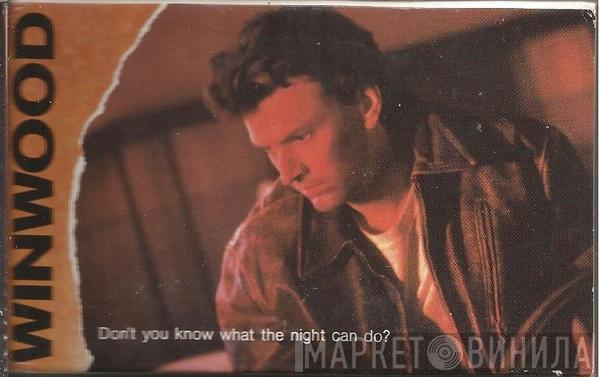  Steve Winwood  - Don't You Know What The Night Can Do?