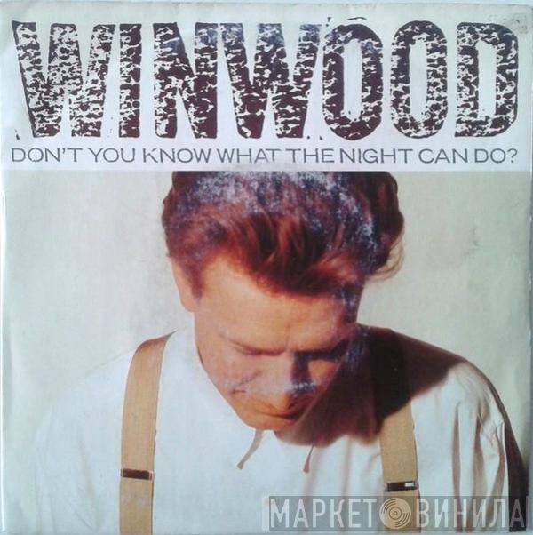  Steve Winwood  - Don't You Know What The Night Can Do?