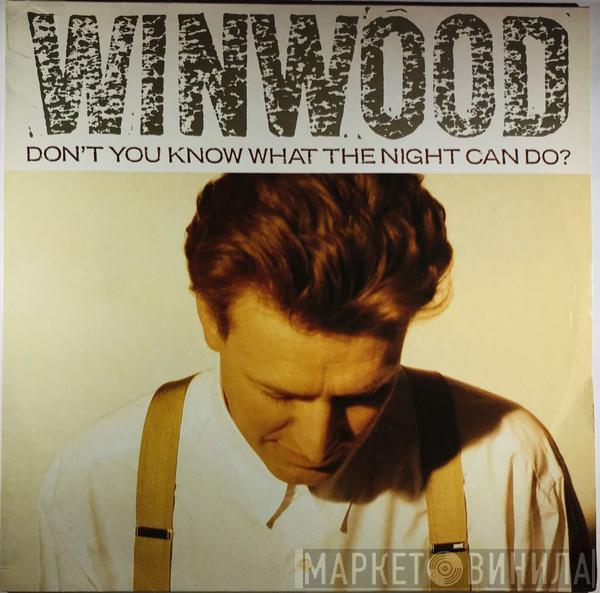  Steve Winwood  - Don't You Know What The Night Can Do?