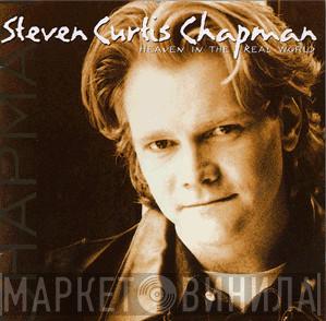 Steven Curtis Chapman - Heaven In The Real World