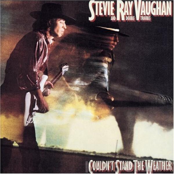  Stevie Ray Vaughan & Double Trouble  - Couldn't Stand The Weather