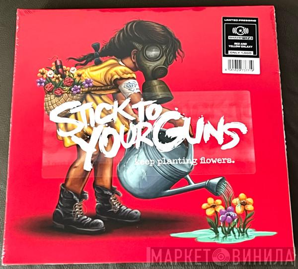 Stick To Your Guns - Keep Planting Flowers