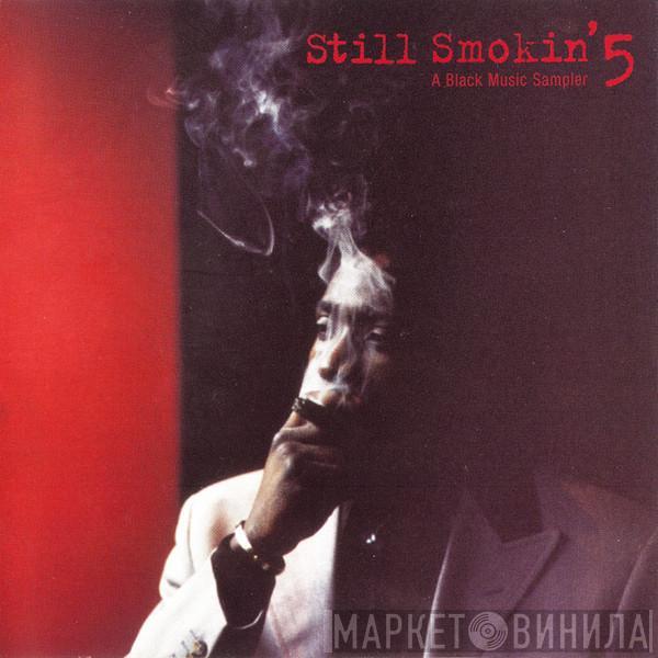  - Still Smokin' 5 - A Black Music Sampler