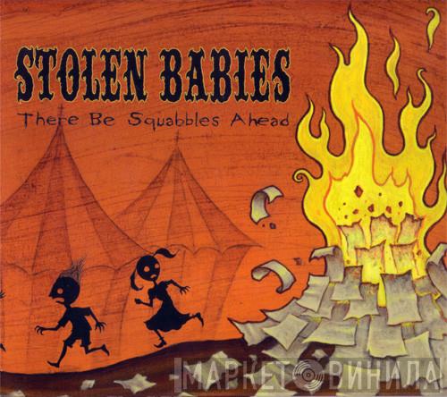 Stolen Babies - There Be Squabbles Ahead